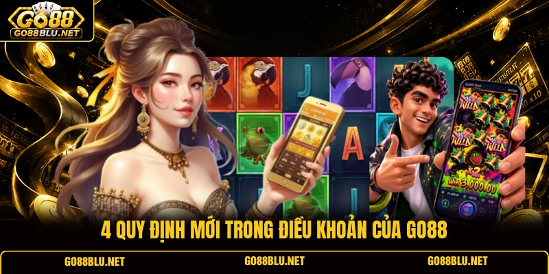4 quy định mới trong điều khoản của GO88