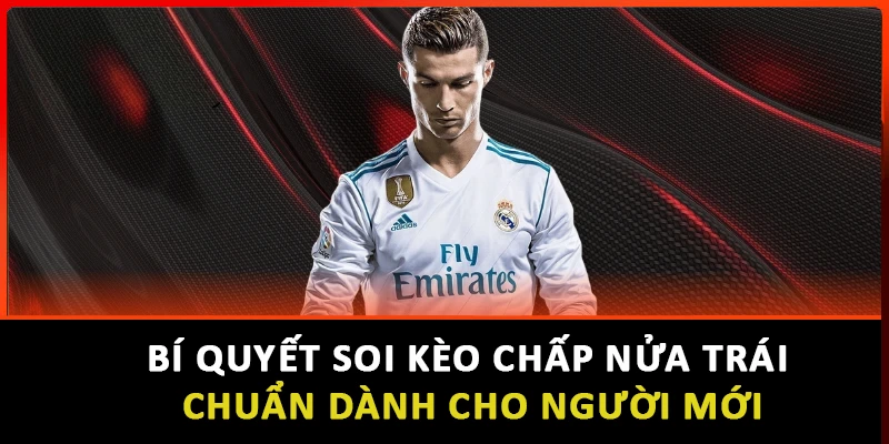 Bí Quyết Soi Kèo Chấp Nửa Trái Chuẩn Dành Cho Người Mới