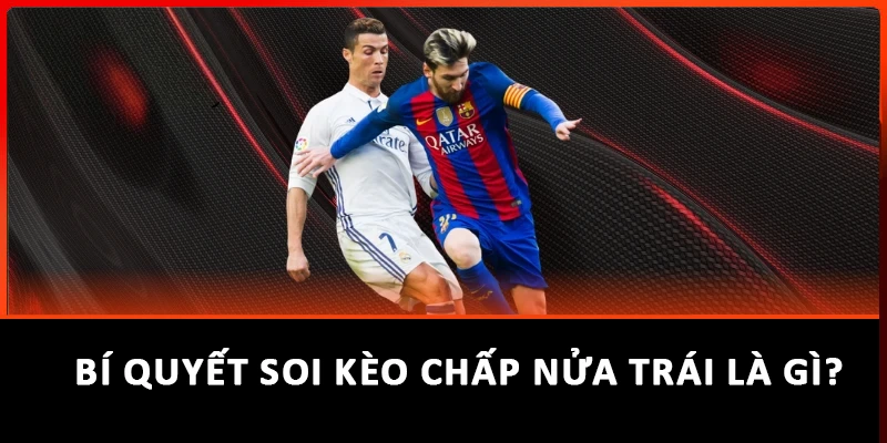 Bí quyết soi kèo chấp nửa trái là gì?