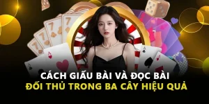 Cách Giấu Bài Và Đọc Bài Đối Thủ Trong Ba Cây Hiệu Quả
