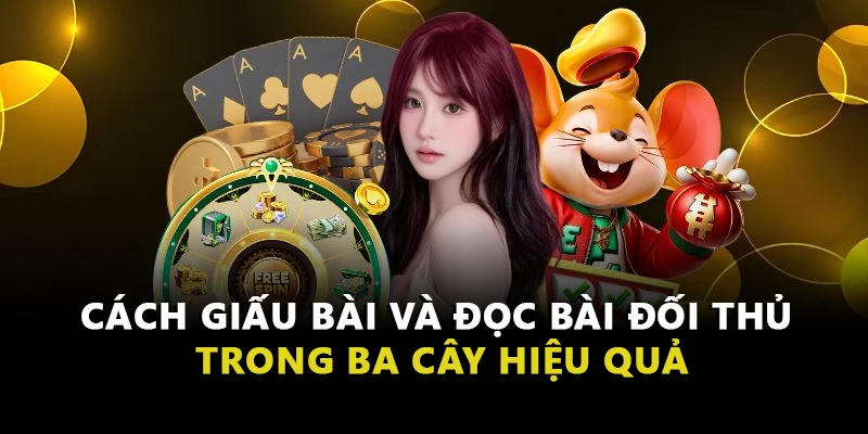 Cách giấu bài và đọc bài đối thủ trong ba cây hiệu quả