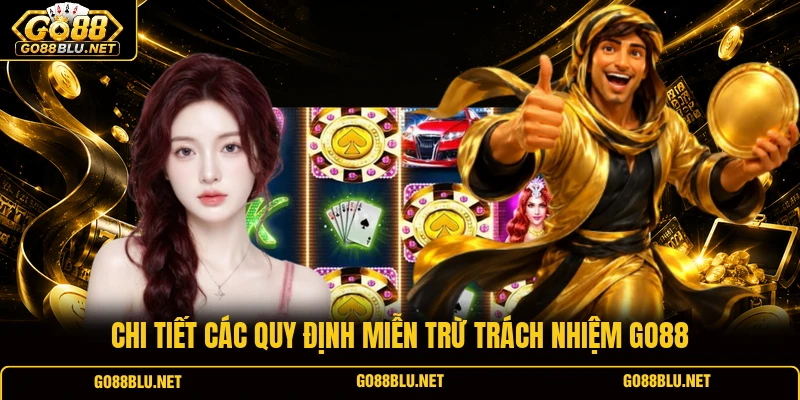 Chi tiết các quy định miễn trừ trách nhiệm GO88
