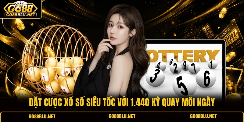 Đặt cược xổ số siêu tốc với 1.440 kỳ quay mỗi ngày