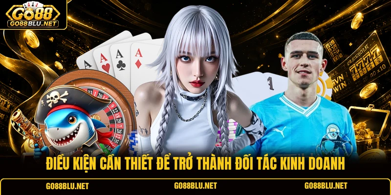 Điều kiện cần thiết để trở thành đối tác kinh doanh