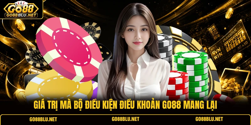 Giá trị mà bộ điều kiện điều khoản GO88 mang lại