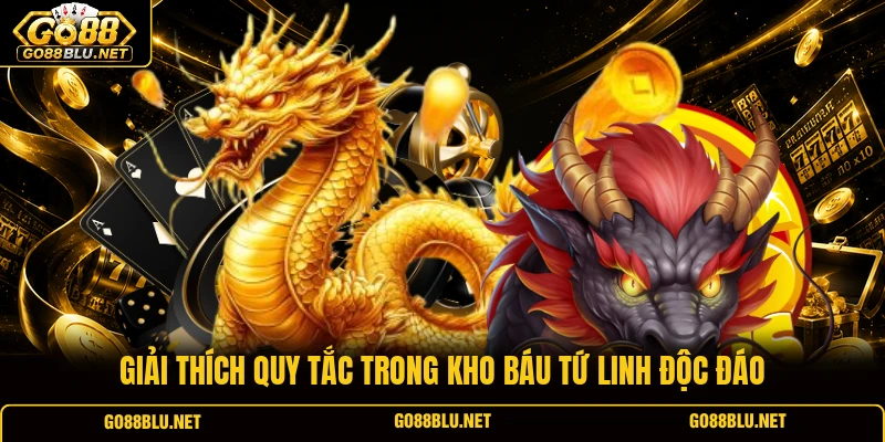 Giải thích quy tắc trong Kho báu Tứ Linh độc đáo