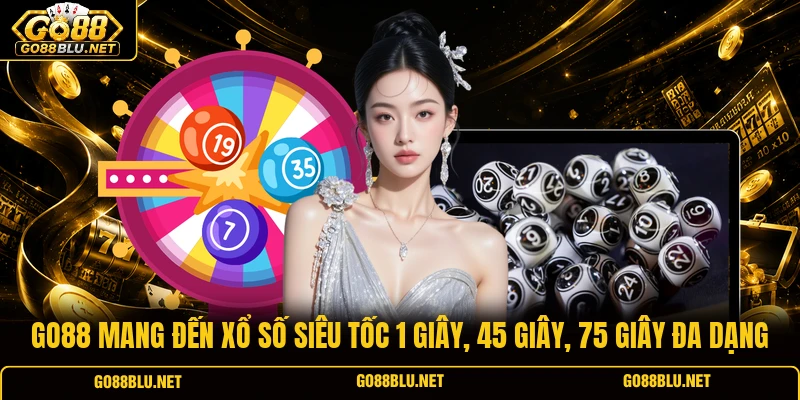 GO88 mang đến xổ số siêu tốc 1 giây, 45 giây, 75 giây đa dạng