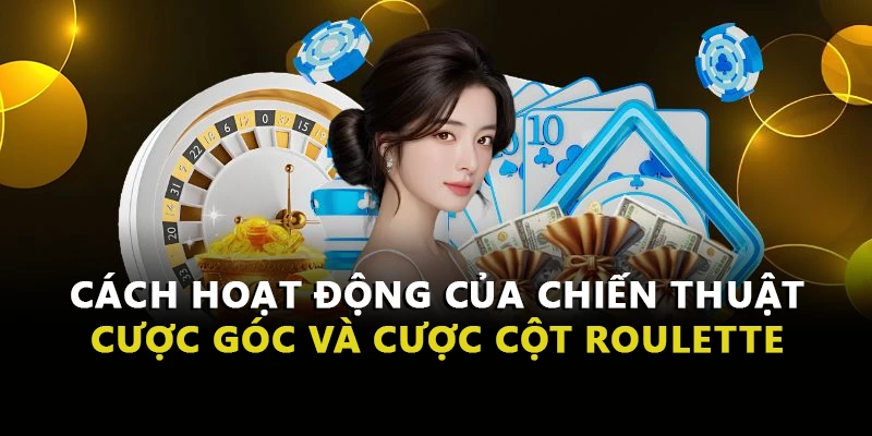 Cách hoạt động của chiến thuật cược góc và cược cột roulette