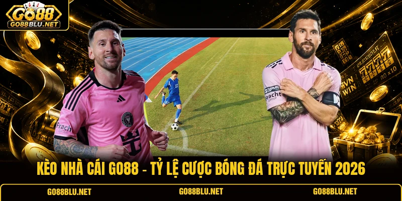 Kèo Nhà Cái GO88 - Tỷ Lệ Cược Bóng Đá Trực Tuyến 2026