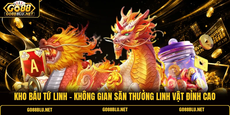 Kho Báu Tứ Linh - Không Gian Săn Thưởng Linh Vật Đỉnh Cao