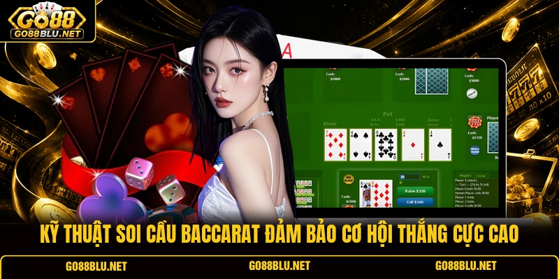 Kỹ thuật soi cầu Baccarat đảm bảo cơ hội thắng cực cao