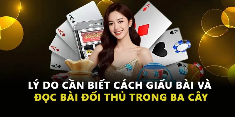 Lý do cần biết cách giấu bài và đọc bài đối thủ trong ba cây