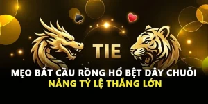 Mẹo Bắt Cầu Rồng Hổ Bệt Dây Chuỗi Nâng Tỷ Lệ Thắng Lớn