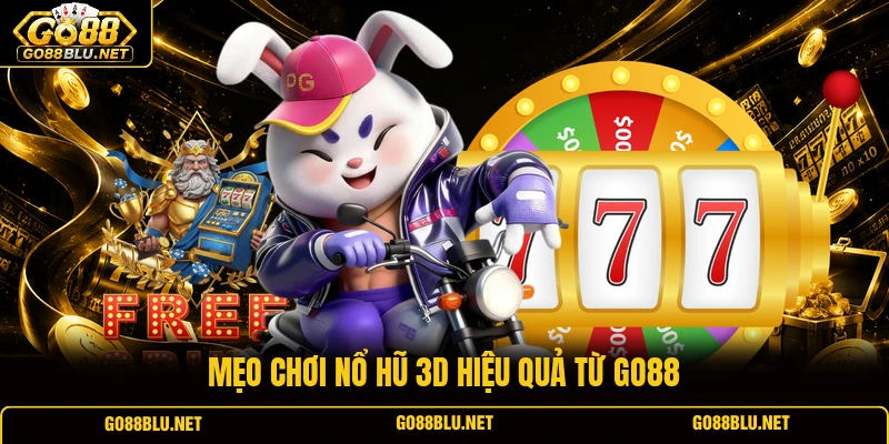 Mẹo chơi Nổ hũ 3D hiệu quả từ GO88