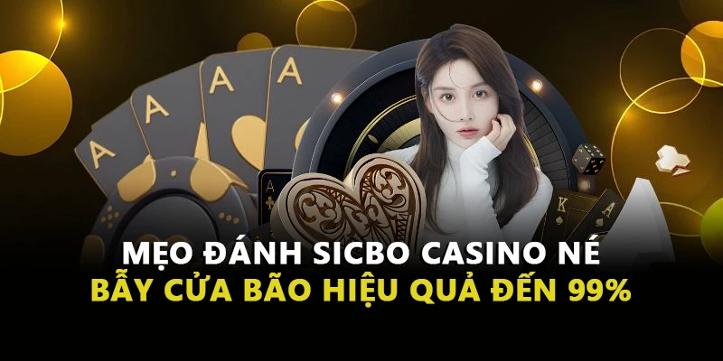 Mẹo Đánh Sicbo Casino Né Bẫy Cửa Bão Hiệu Quả Đến 99%