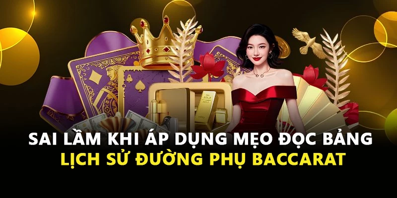 Sai lầm khi áp dụng mẹo đọc bảng lịch sử đường phụ Baccarat