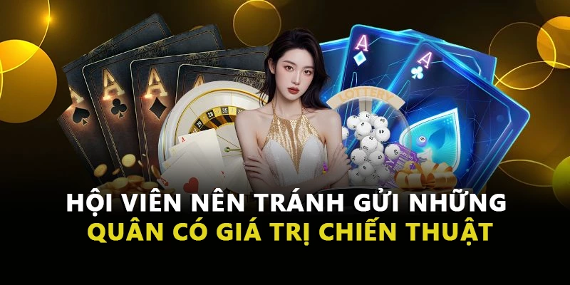Hội viên nên tránh gửi những quân có giá trị chiến thuật