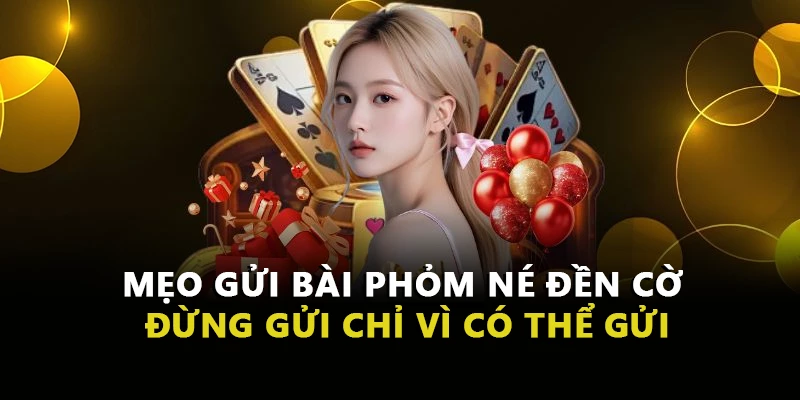 Mẹo gửi bài phỏm né đền cờ đừng gửi chỉ vì có thể gửi