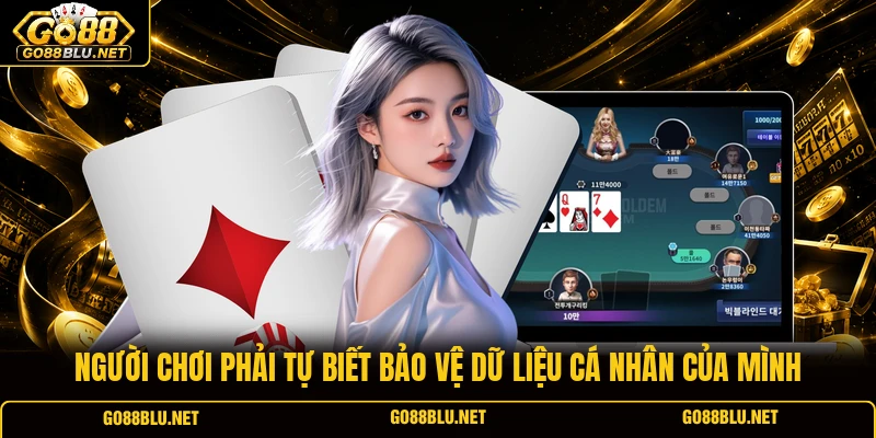 Người chơi phải tự biết bảo vệ dữ liệu cá nhân của mình