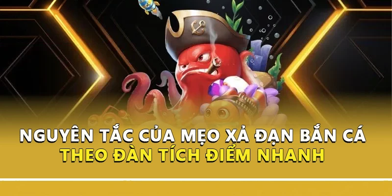 Nguyên tắc của mẹo xả đạn bắn cá theo đàn tích điểm nhanh