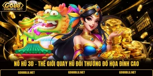 Nổ Hũ 3D - Thế Giới Quay Hũ Đổi Thưởng Đồ Họa Đỉnh Cao