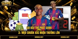 Soi Kèo Thẻ Phạt GO88 | 3+ Mẹo Chuẩn Xác Nhận Thưởng Lớn