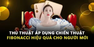 Thủ Thuật Áp Dụng Chiến Thuật Fibonacci Hiệu Quả Cho Người Mới