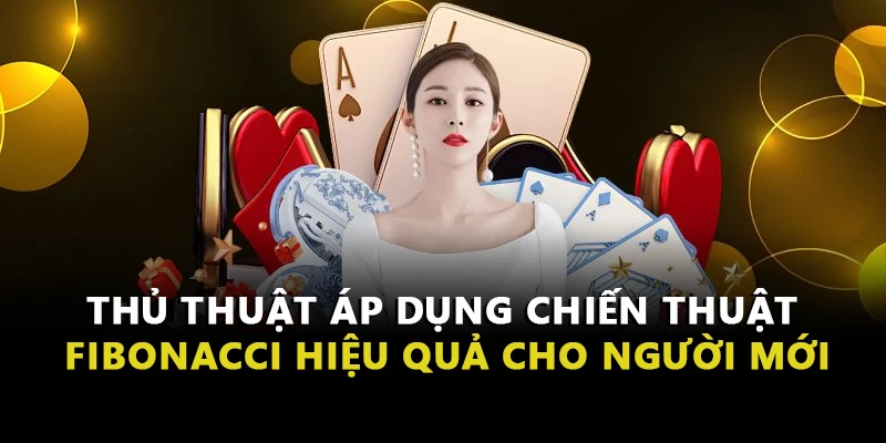 Thủ Thuật Áp Dụng Chiến Thuật Fibonacci Hiệu Quả Cho Người Mới