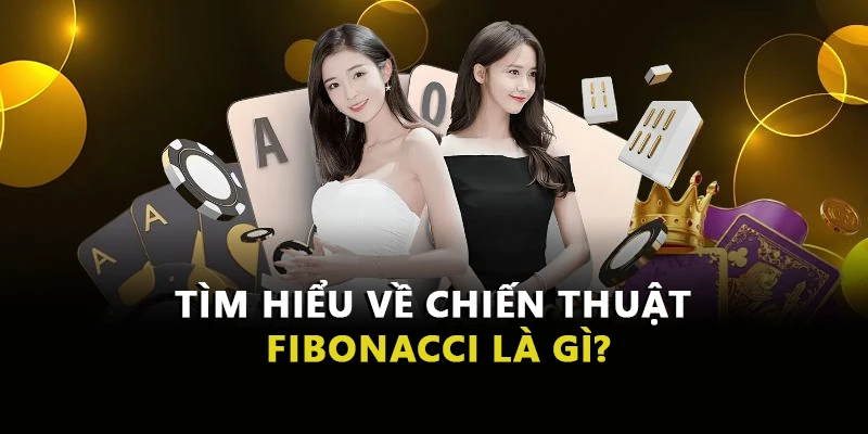 Tìm hiểu về chiến thuật Fibonacci là gì?