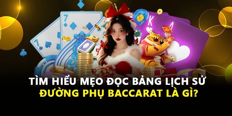 Tìm hiểu mẹo đọc bảng lịch sử đường phụ Baccarat là gì?