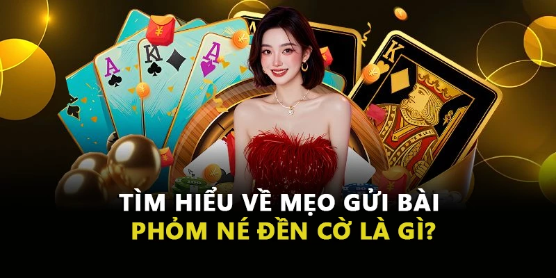 Tìm hiểu về mẹo gửi bài phỏm né đền cờ là gì?