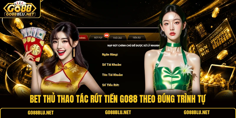 Bet thủ thao tác rút tiền GO88 theo đúng trình tự