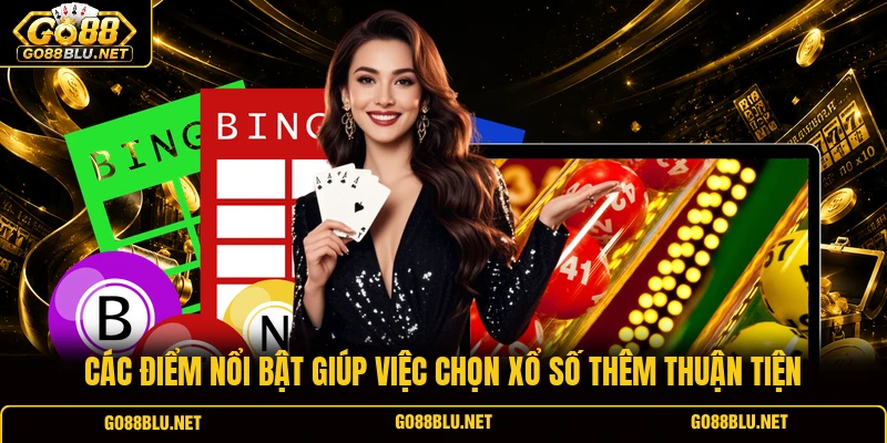 Các điểm nổi bật giúp việc chọn xổ số thêm thuận tiện
