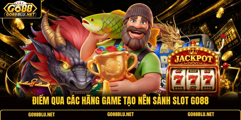 Điểm qua các hãng game tạo nên sảnh slot GO88