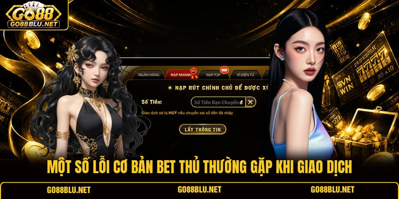 Một số lỗi cơ bản bet thủ thường gặp khi giao dịch