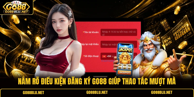 Nắm rõ điều kiện đăng ký GO88 giúp thao tác mượt mà