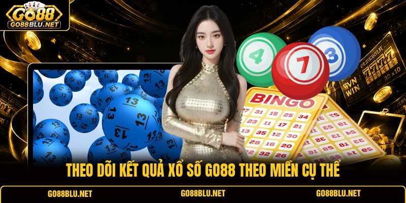 Theo dõi kết quả xổ số GO88 theo miền cụ thể