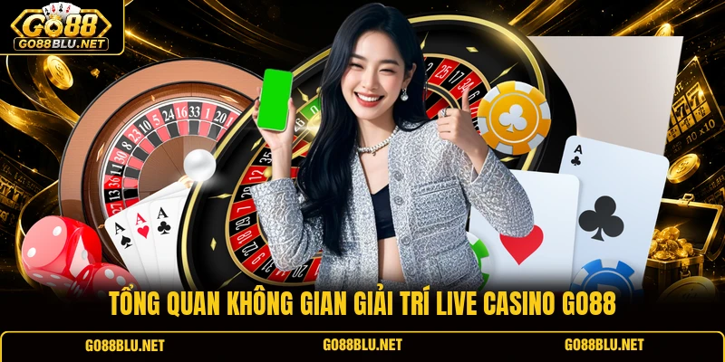 Tổng quan không gian giải trí Live Casino GO88